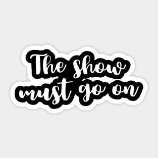 The Show Must Go On Sticker